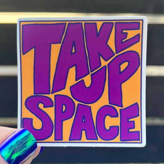 "Take Up Space" Sticker